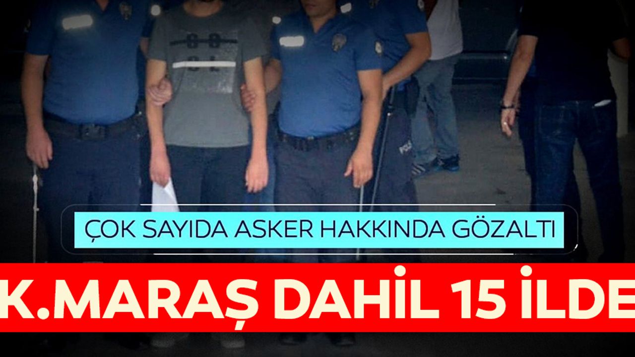 15 ilde 23 askere gözaltı kararı