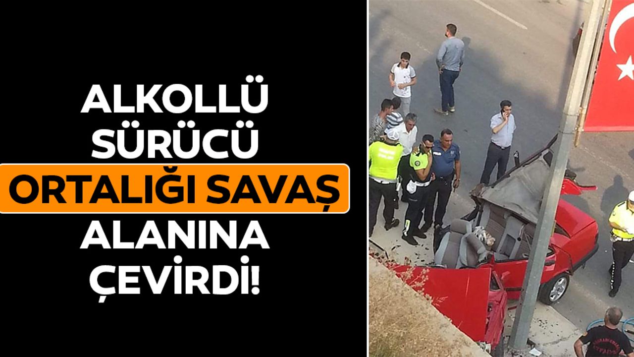 Alkollü sürücü ortalığı savaş alanına çevirdi!