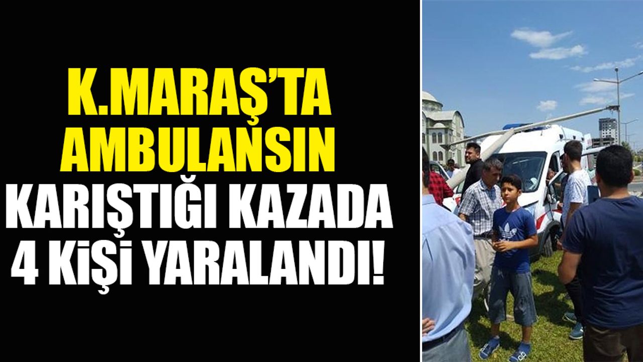 Ambulansın karıştığı kazada 4 kişi yaralandı