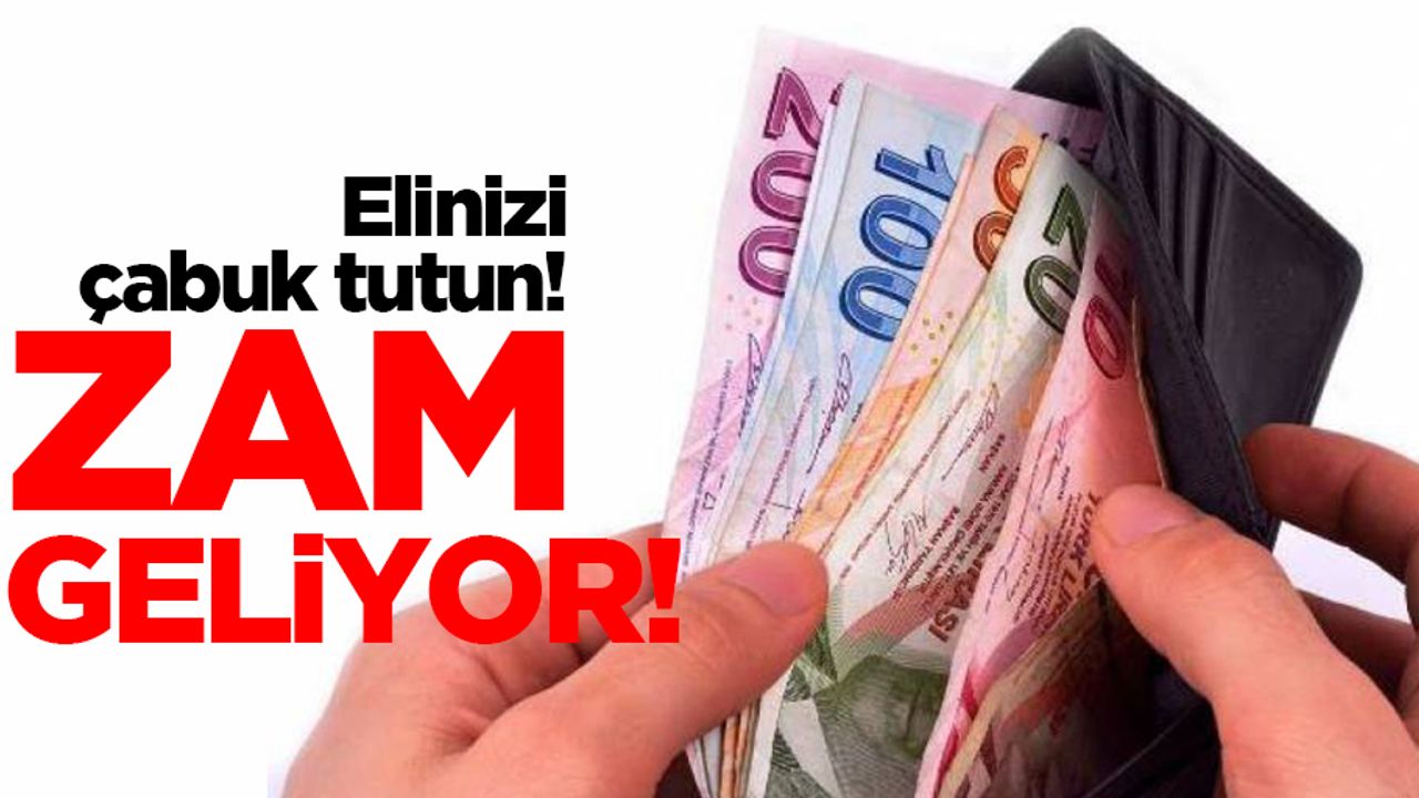 Elinizi çabuk tutun zam geliyor!