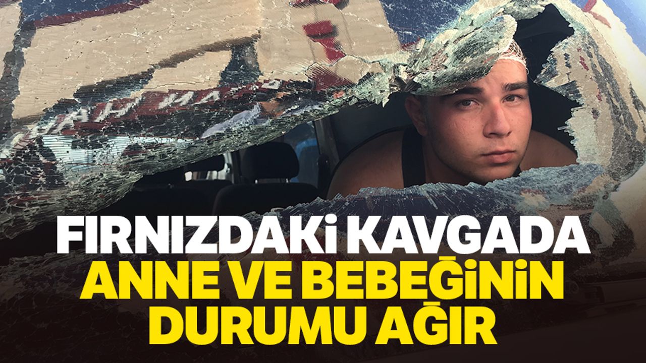 Fırnız'daki kavgada anne ve bebeğinin durumu ağır