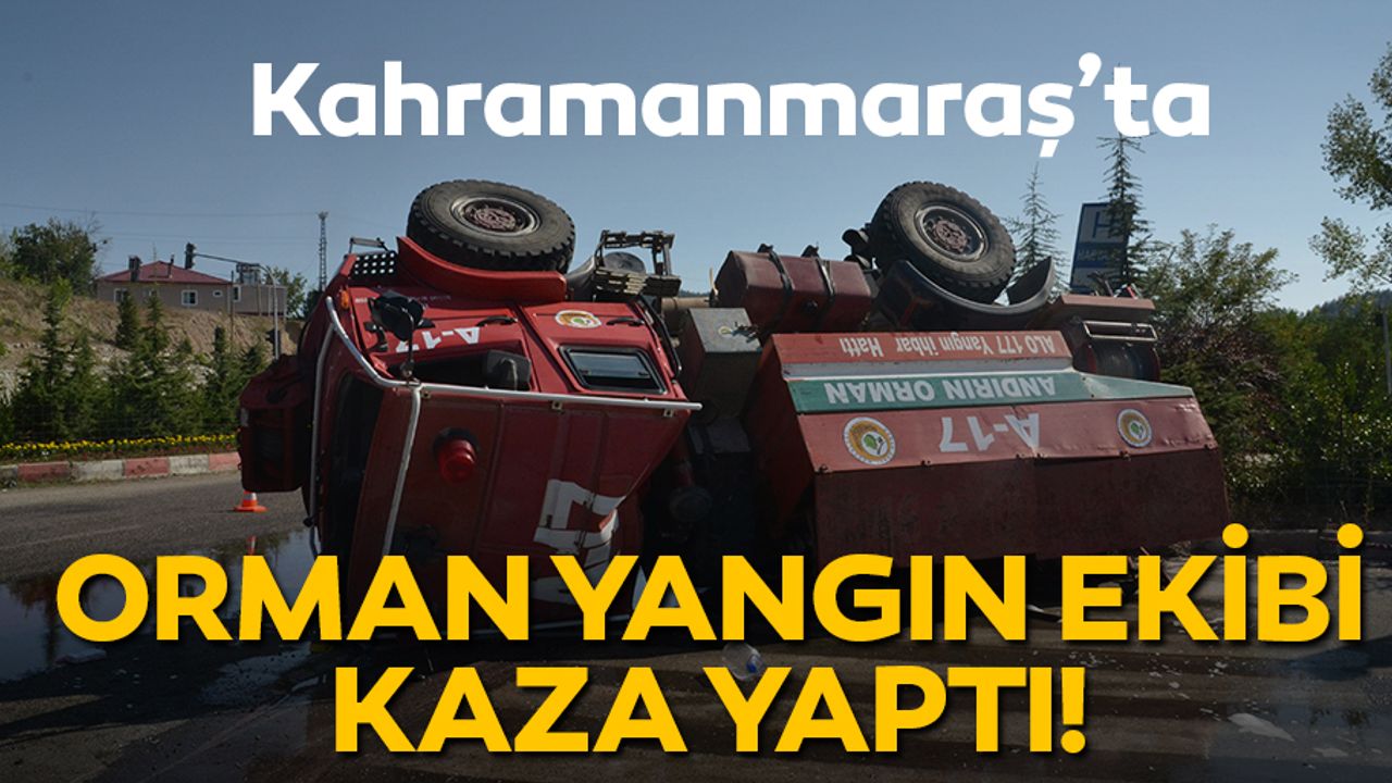 Kahramanmaraş’ta ormancılar kaza yaptı! Yaralılar var