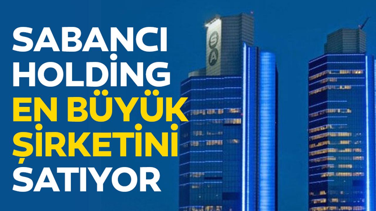 Sabancı Holding En Büyük Şirketini Satıyor