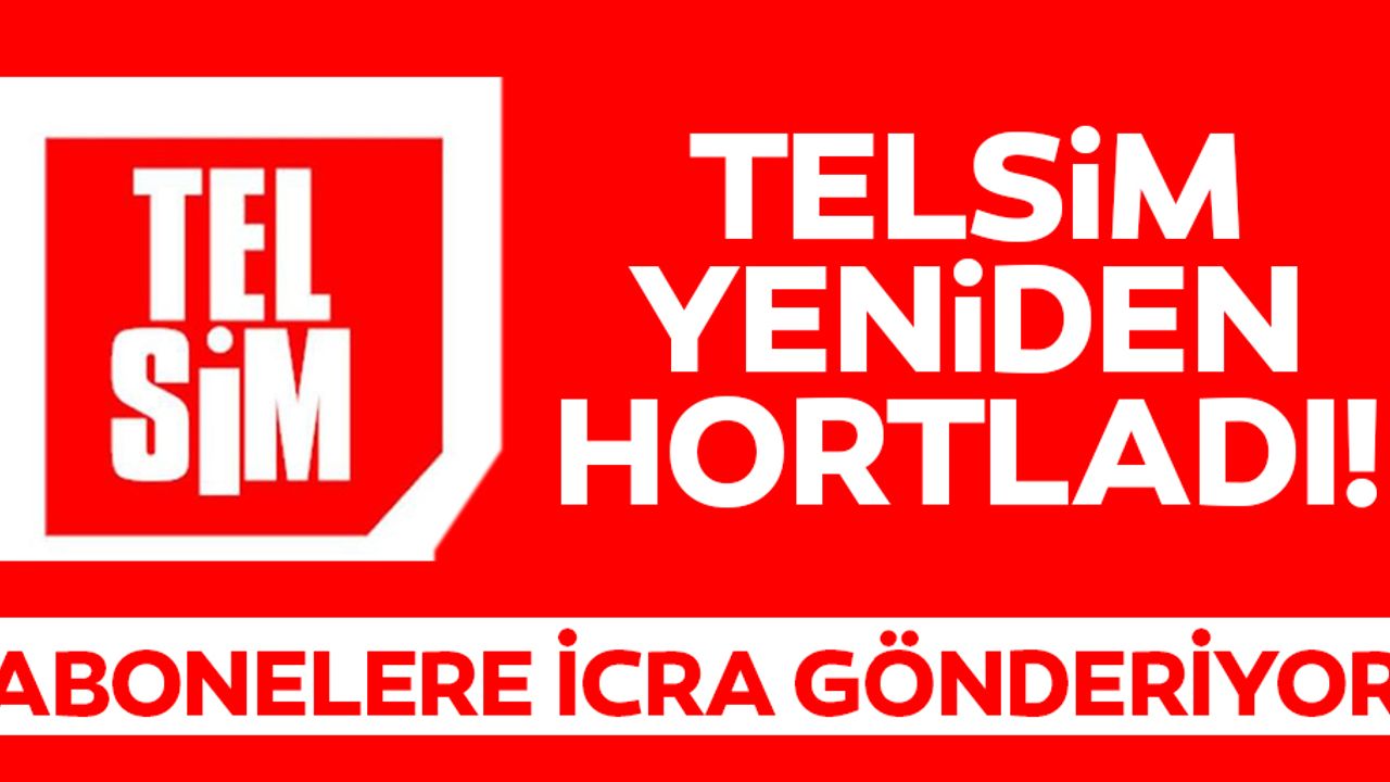 Telsim harekete geçti: Borcunuzu ödeyin yoksa icra göndereceğiz