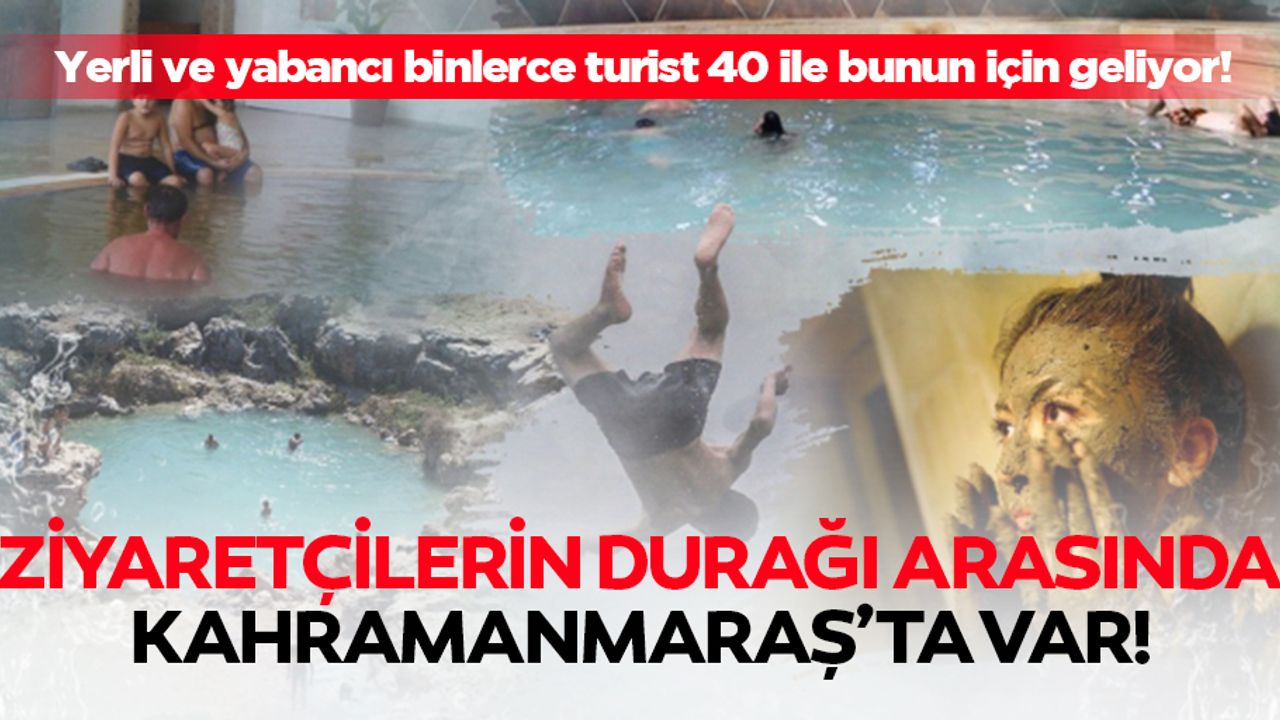 Yerli ve yabancı binlerce turist 40 ile bunun için geliyor! Ziyaretçilerin durağı arasında Kahramanmaraş’ta var!