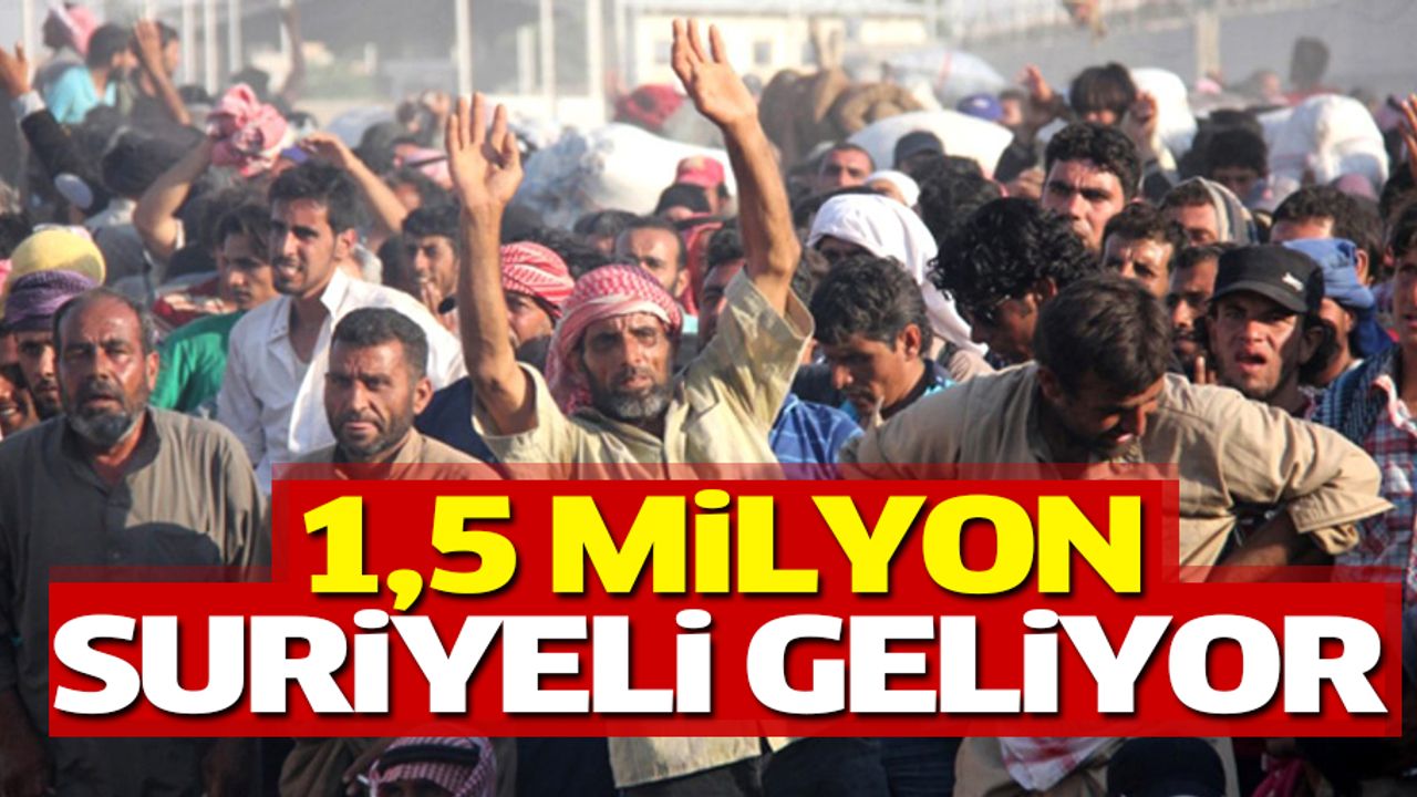 1 milyon 500 bin yeni Suriyeli Türkiye’ye geliyor!