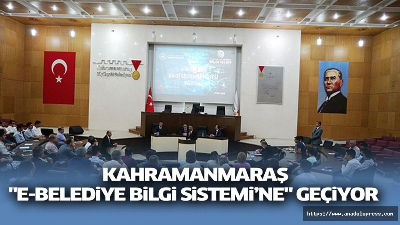 Kahramanmaraş "E-Belediye Bilgi Sistemi’ne" Geçiyor
