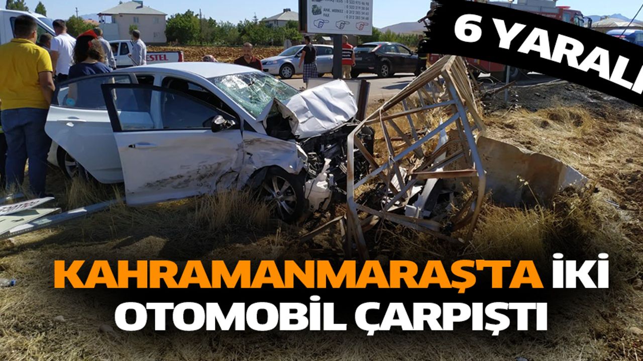 Kahramanmaraş'ta İki Otomobil Çarpıştı: 6 Yaralı