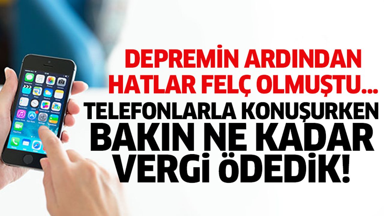 Telefonlarla konuşurken bakın ne kadar vergi ödedik!