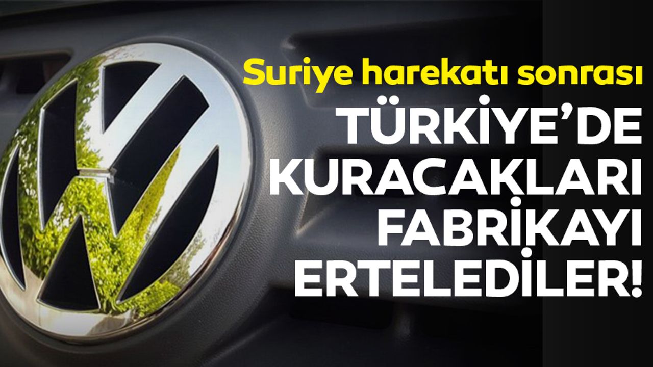 Alman otomotiv devi Türkiye’de kuracakları fabrikayı erteledi!