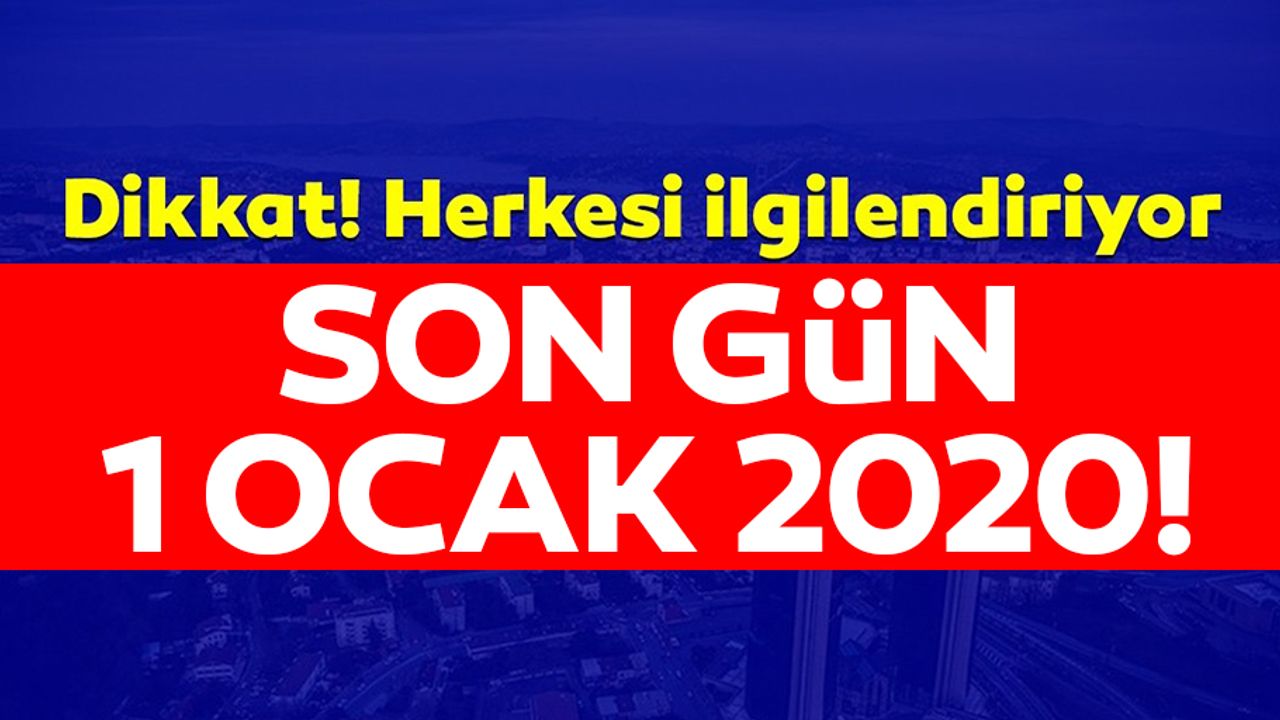 Başvuru yapmayı unutmayın! Son Gün 1 Ocak 2020