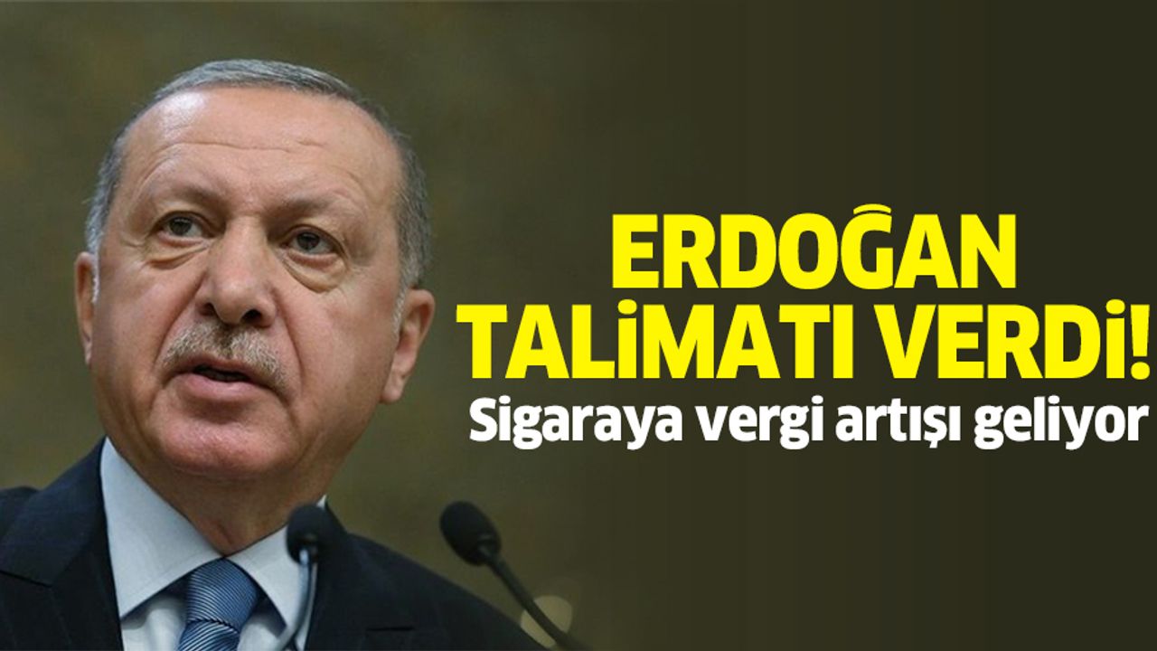 Erdoğan talimatı verdi! Sigaraya vergi artışı geliyor