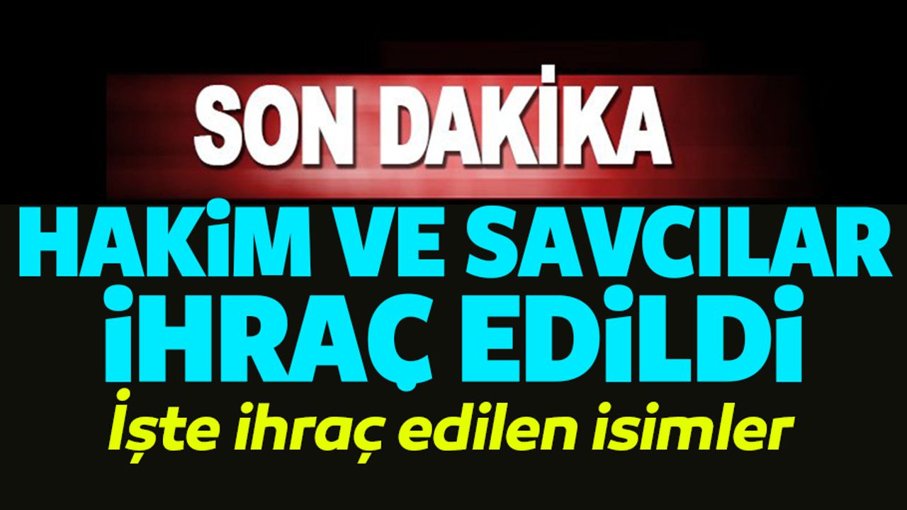 HSK'dan flaş karar! O hakim ve savcılar ihraç edildi