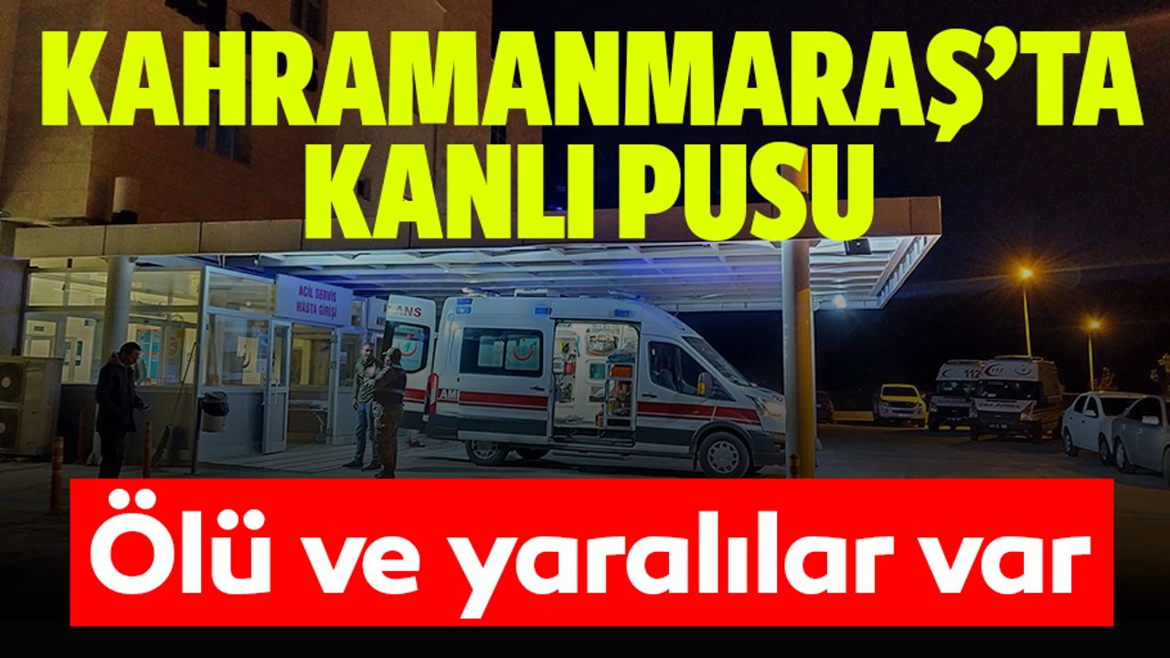 Kahramanmaraş'ta silahlı saldırılar: 1 ölü, 3 yaralı