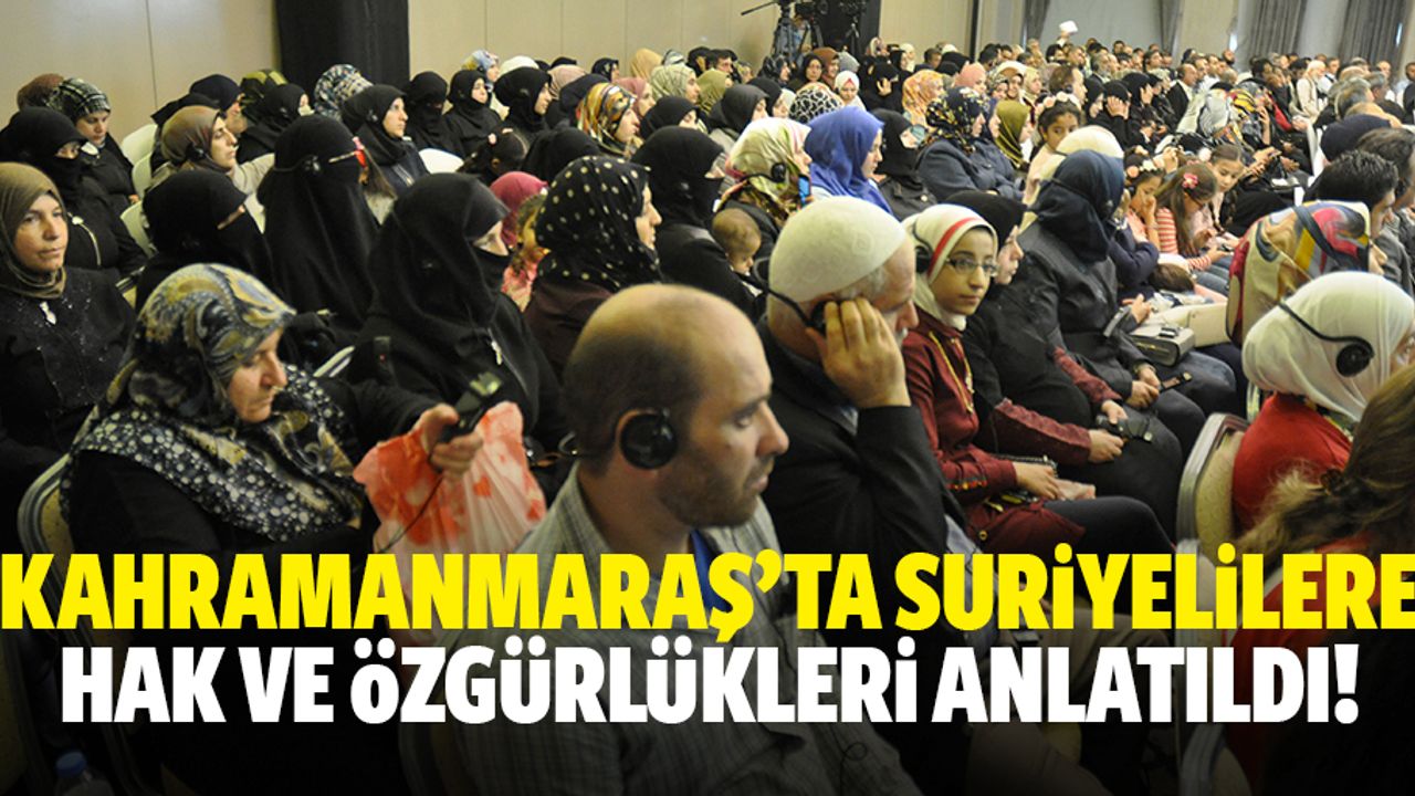 Kahramanmaraş’ta Suriyelilere hak ve özgürlükleri anlatıldı!