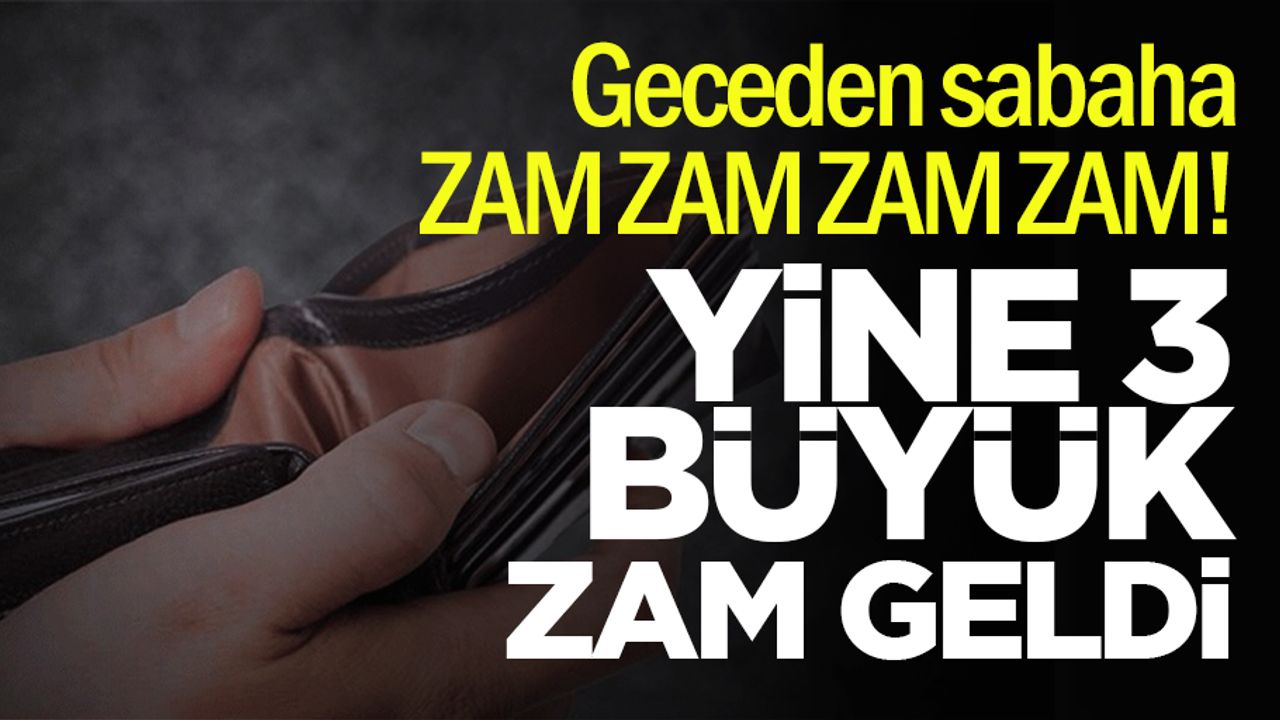 Zamsız günümüz yok! Yeni zamlar geldi