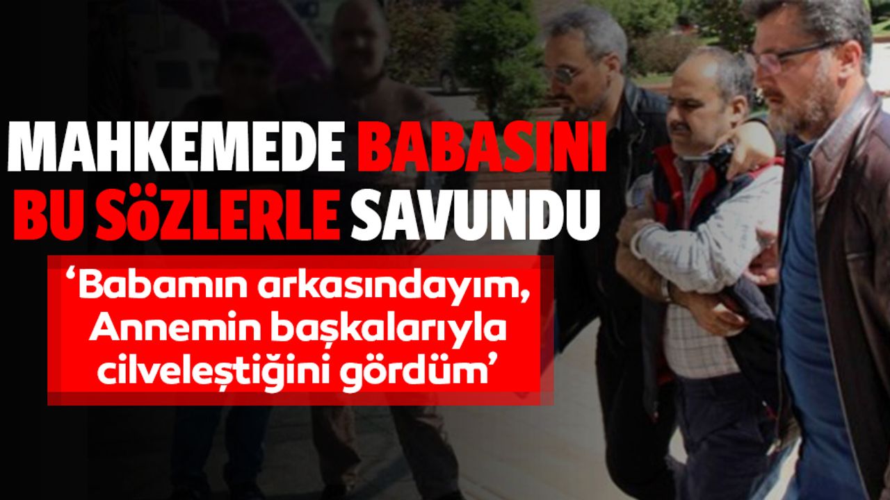 17 yaşındaki genç, mahkemede annesini öldüren babasını savundu