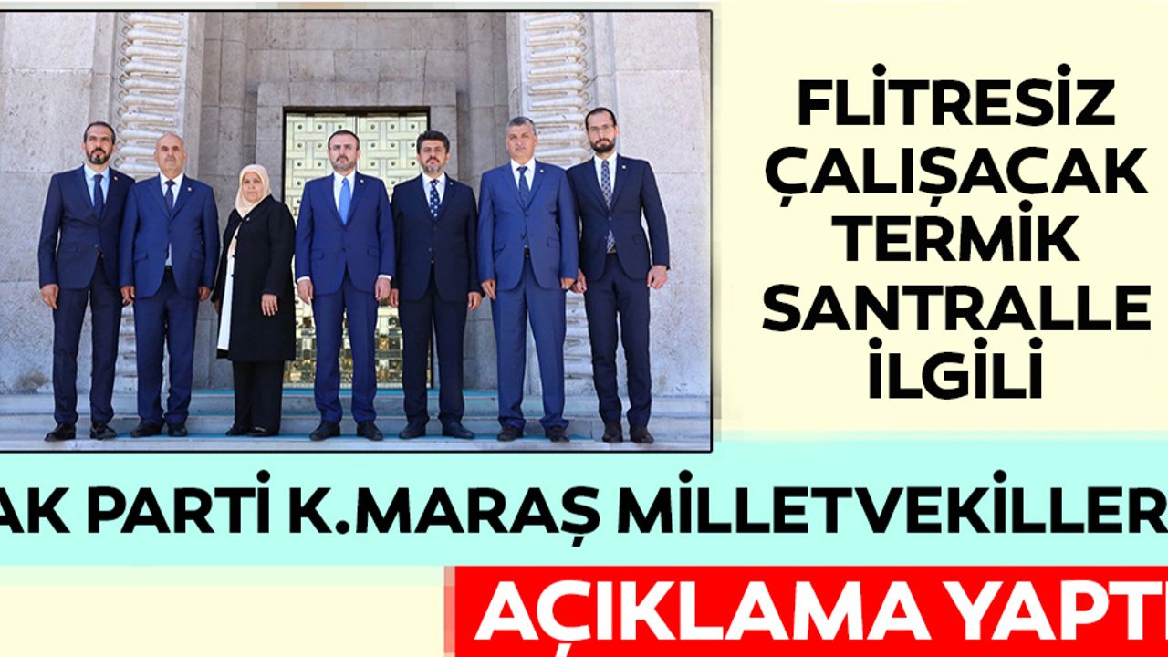 Ak Parti Kahramanmaraş milletvekillerinden termik santral açıklaması!