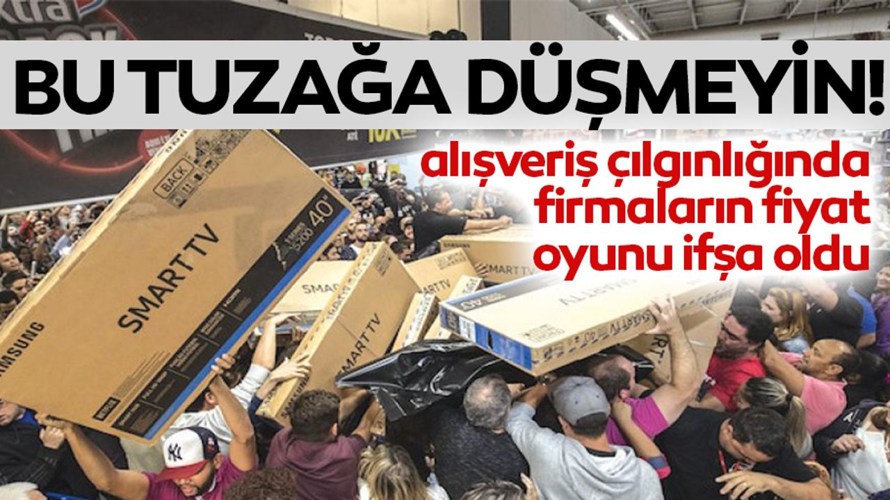 Alışveriş Çılgınlığında Firmaların Fiyat Oyunu İfşa Oldu