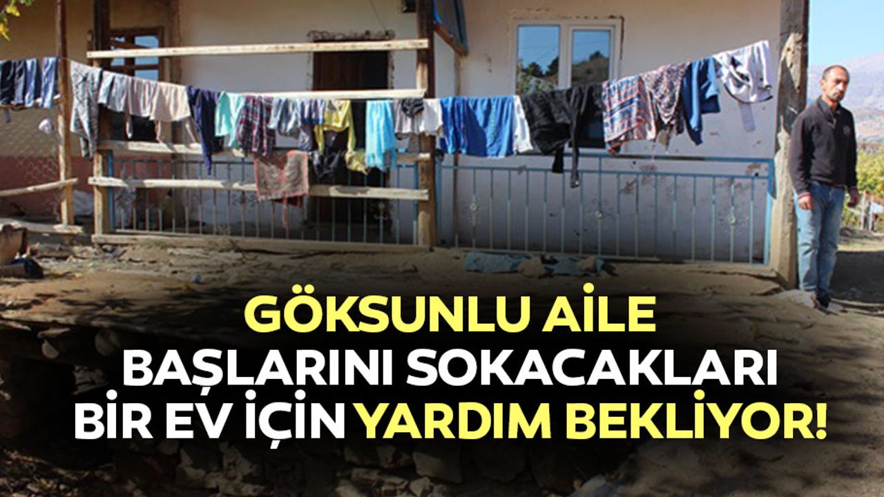 Göksunlu aile başlarını sokacakları bir ev için yardım bekliyor!