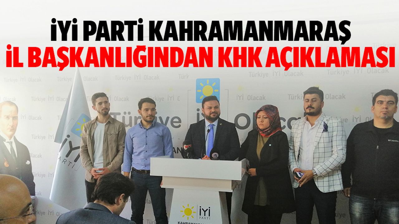İyi Parti Kahramanmaraş İl Başkanlığından KHK açıklaması