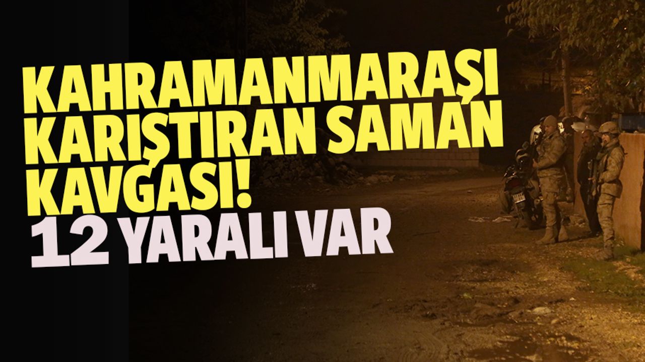 Kahramanmaraşı karıştıran saman kavgası! 12 yaralı var
