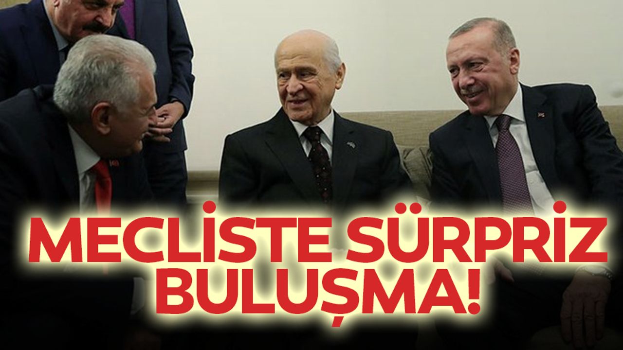 Mecliste sürpriz buluşma!