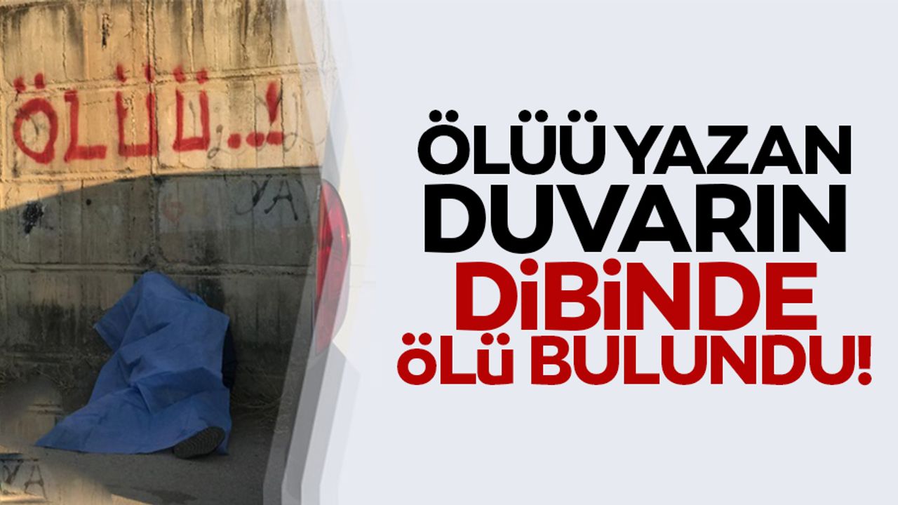 "Ölüü" yazan duvarın dibinde ölü bulundu