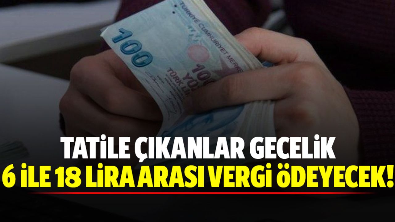Tatile çıkan gecelik 6 ila 18 lira vergi ödeyecek!