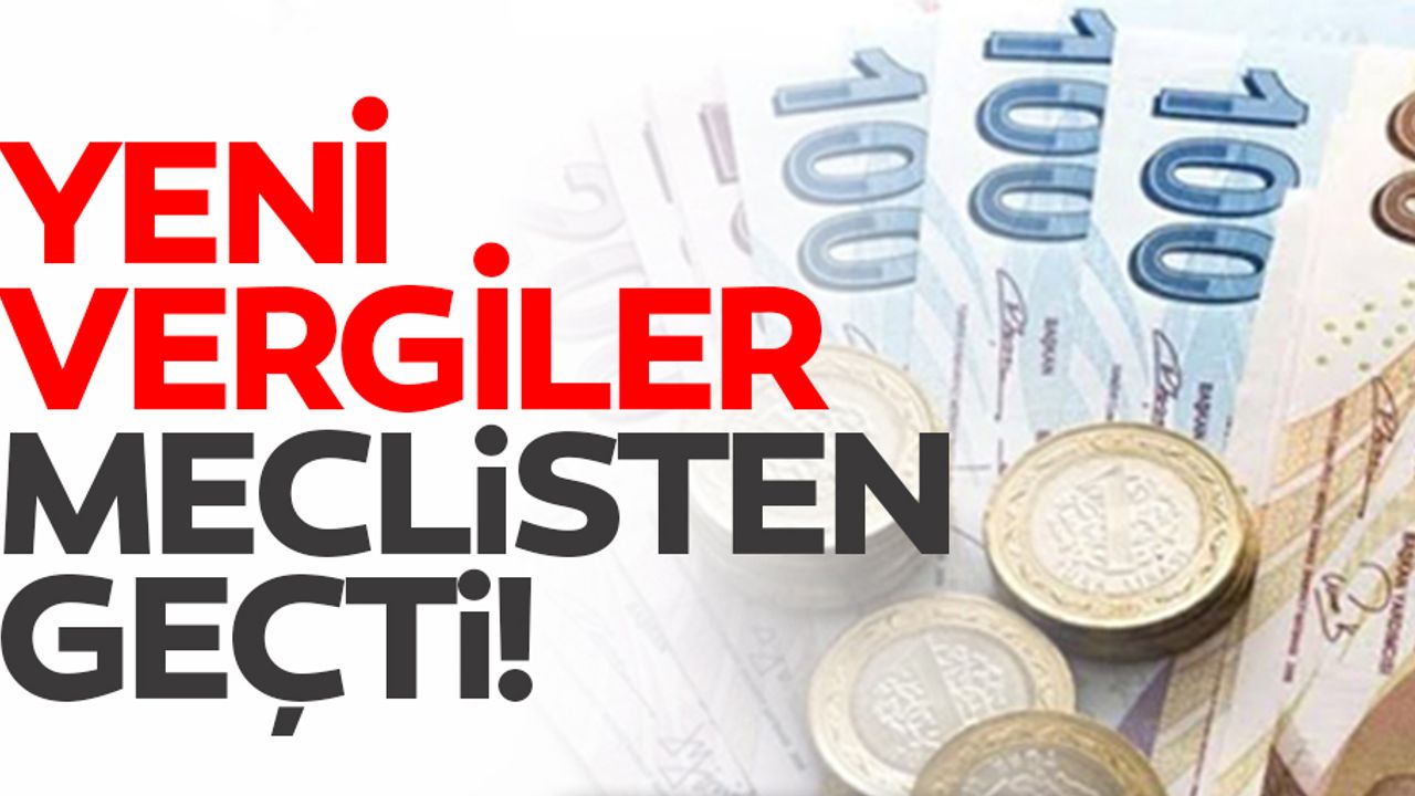 Yeni vergiler meclisten geçti!