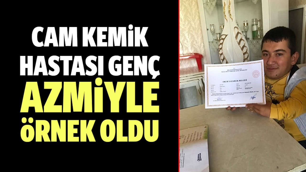 Cam Kemik Hastası Genç Azmiyle Örnek Oldu