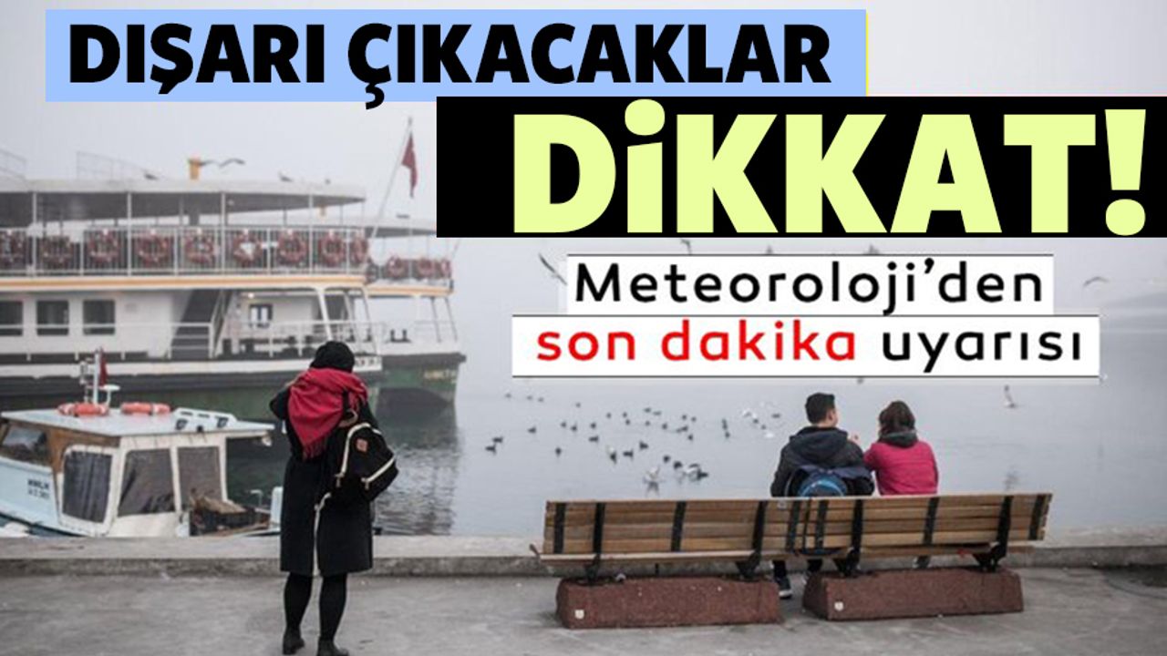 Dışarı çıkacaklar dikkat! Bugün hava nasıl olacak?
