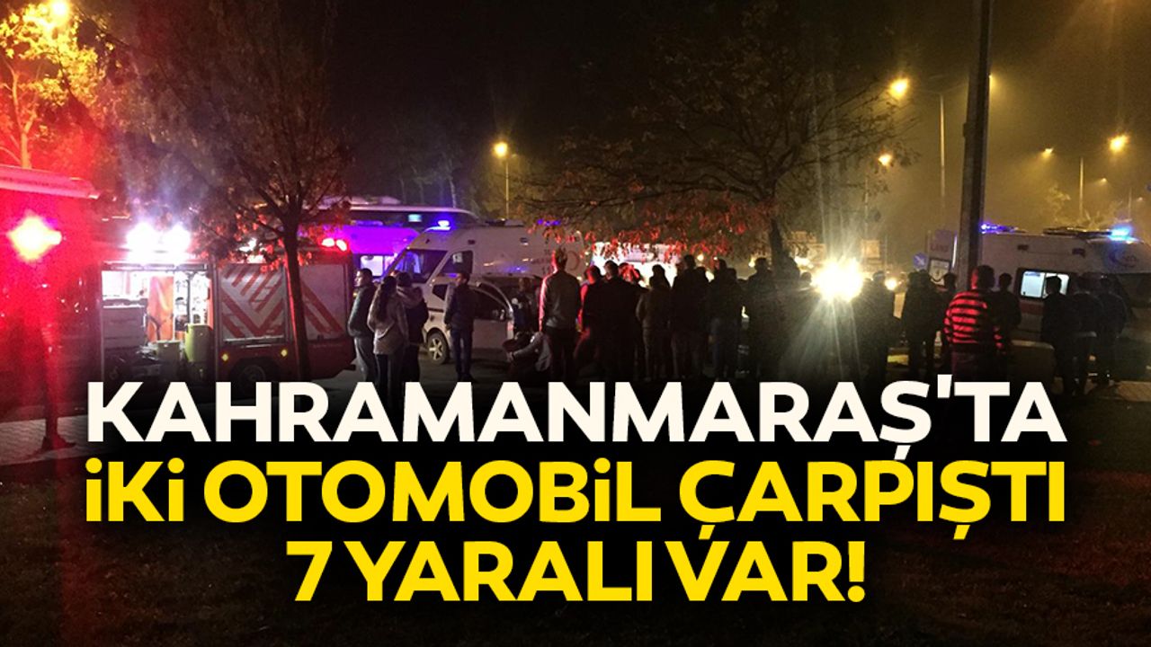 Kahramanmaraş'ta İki Otomobil Çarpıştı: 7 Yaralı