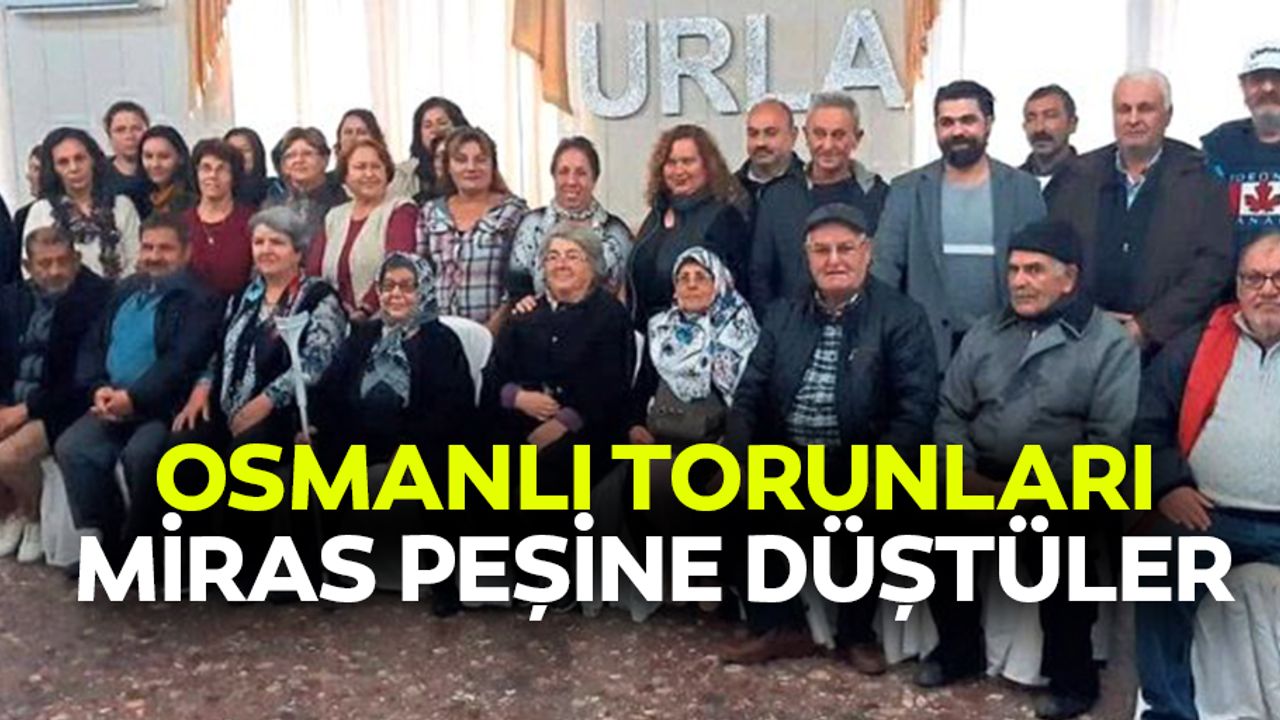 Osmanlı Torunları Miras Peşine Düştüler
