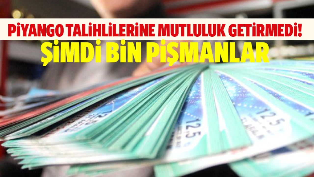 Piyango, talihlilerine mutluluk getirmedi! Şimdi bin pişmanlar
