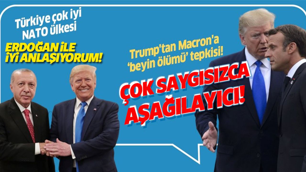 Trump'tan Macron'a "beyin ölümü" tepkisi, Türkiye'ye övgü dolu sözler