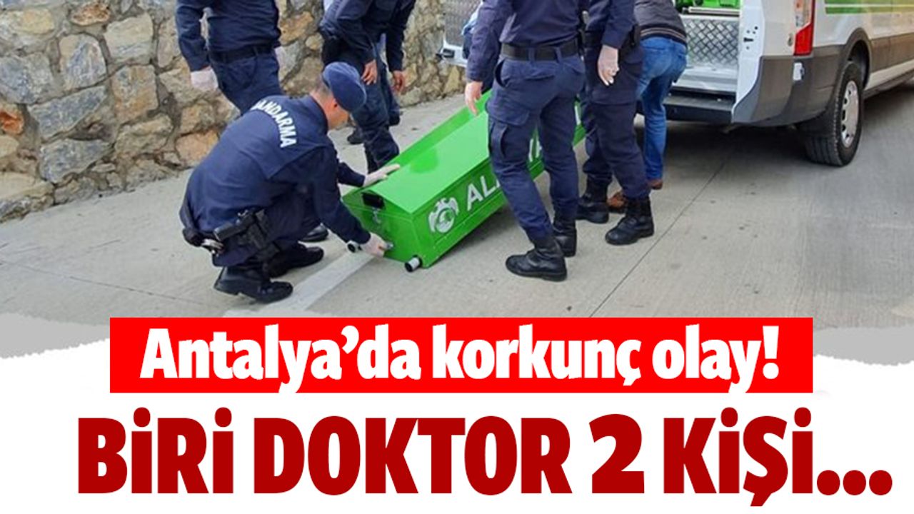 Antalya'da 1'i doktor 2 kişinin cesedi bulundu