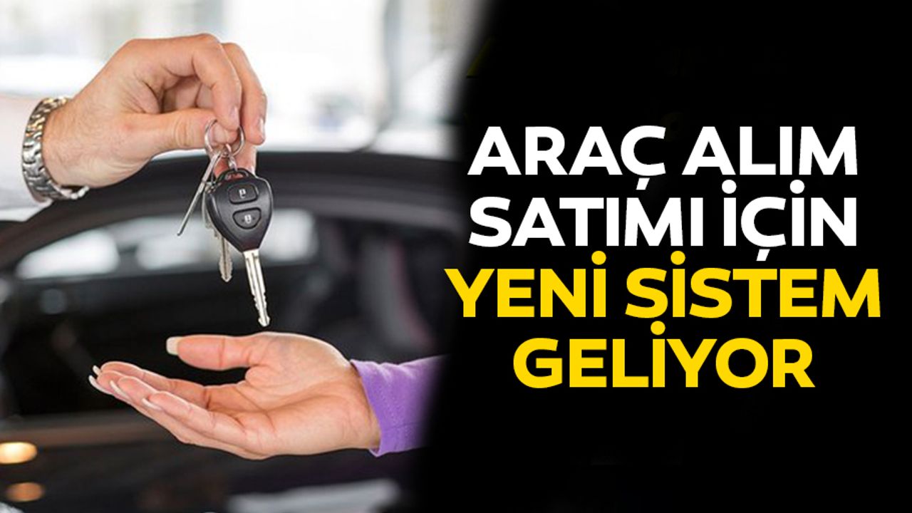 Araç Alım Satımı İçin Yeni Sistem Geliyor