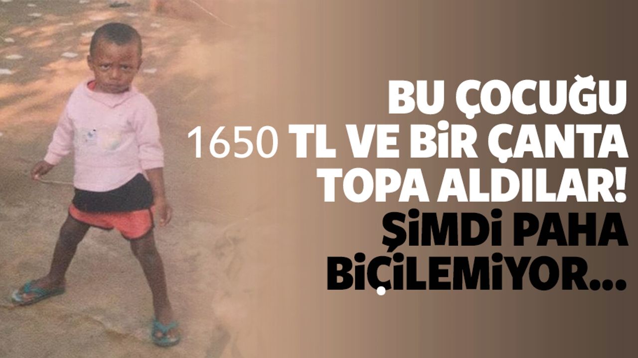 Bu çocuğu 1650 tl ve bir çanta topa aldılar! Şimdi paha biçilemiyor...