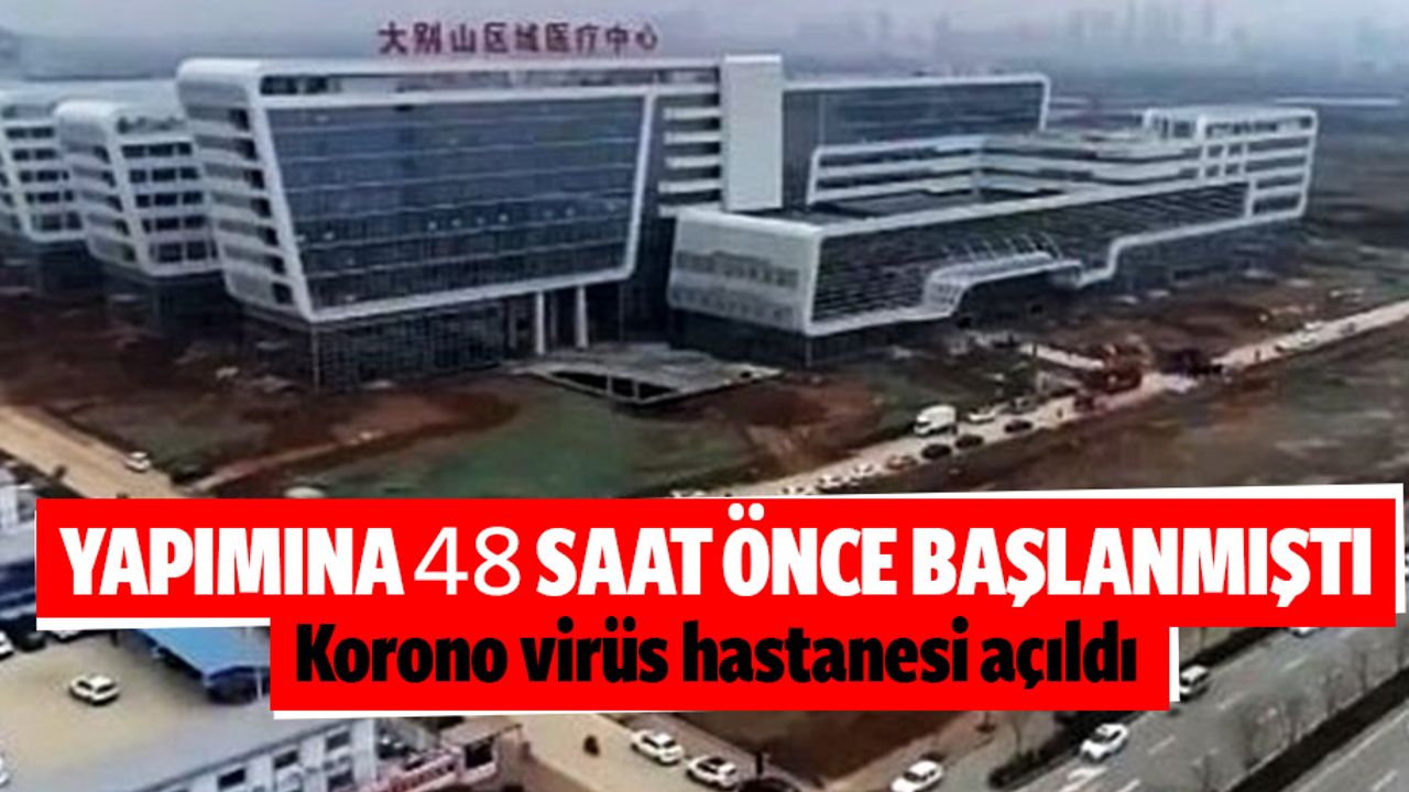 Çin'de insanüstü çaba! Yapımına yeni başlanan koronavirüs hastanesi 48 saatte tamamlandı