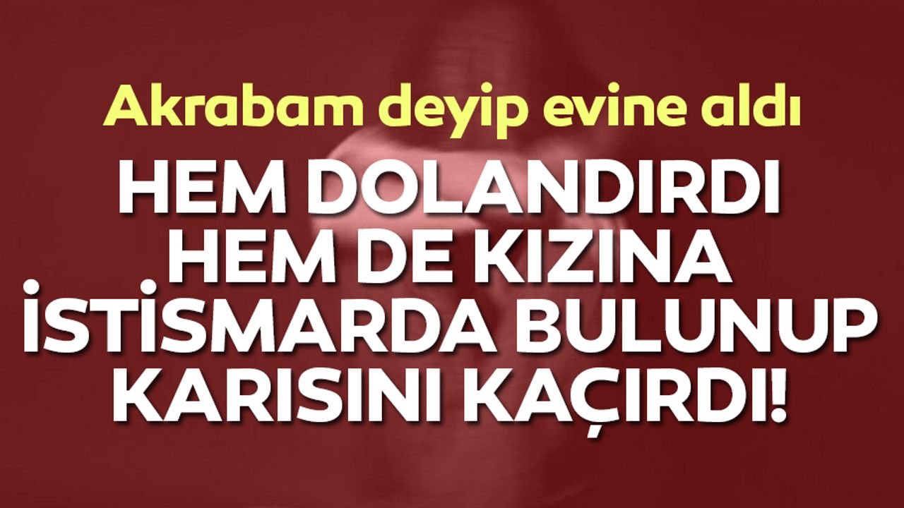 Daha 15 yaşında ‘amca’ dediği adam kabusu yaşattı
