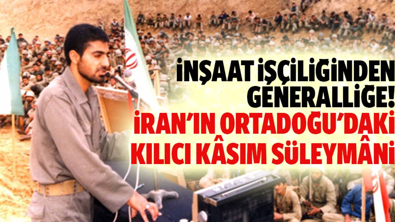 İnşaat işçiliğinden, generalliğe! İran'ın ortadoğu'daki kılıcı: Kâsım Süleymâni