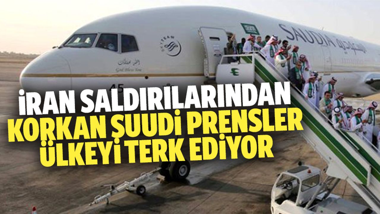 İran saldırılarından korkan Suudi prensler ülkeyi terk ediyor