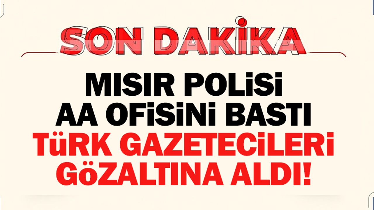 Mısır polisi Anadolu Ajansı Kahire ofisine baskın düzenledi