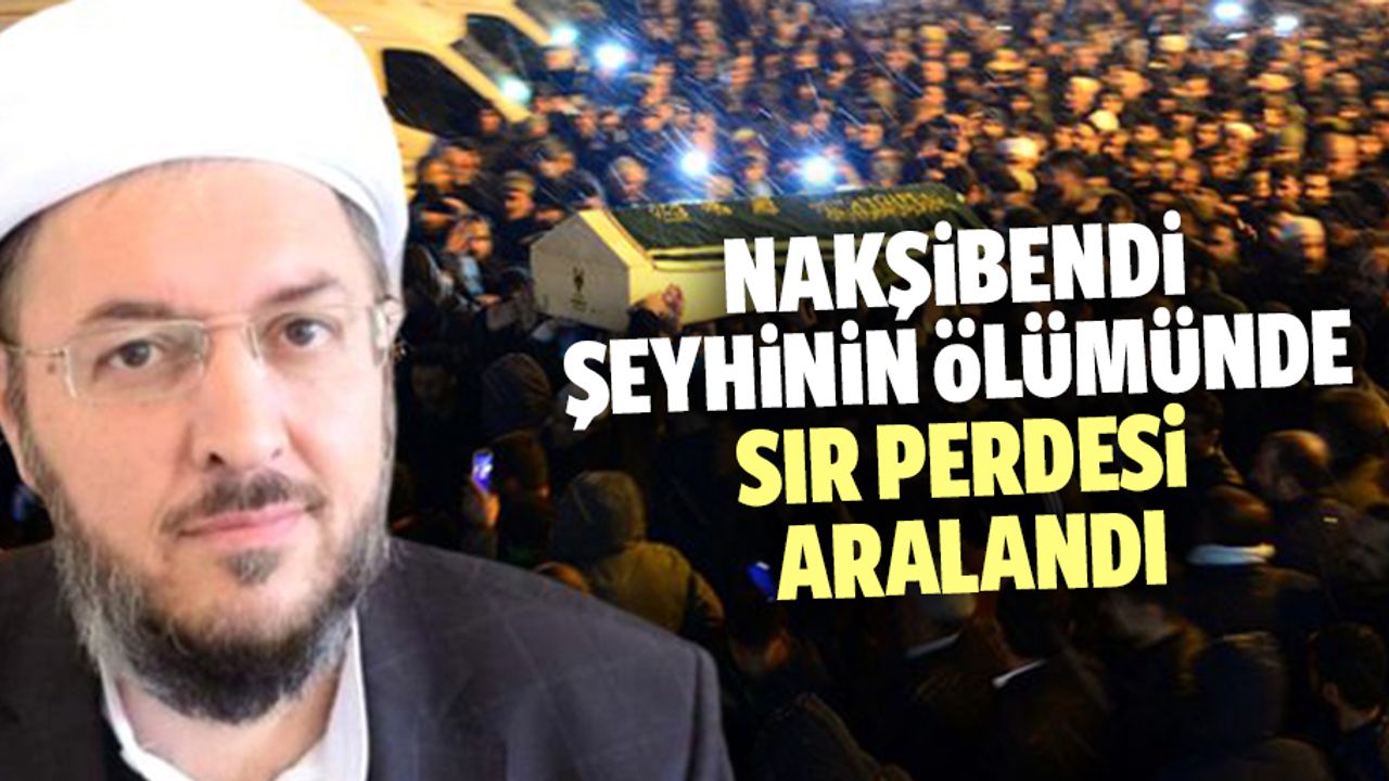 Nakşibendi şeyhinin ölümünde sır perdesi aralandı