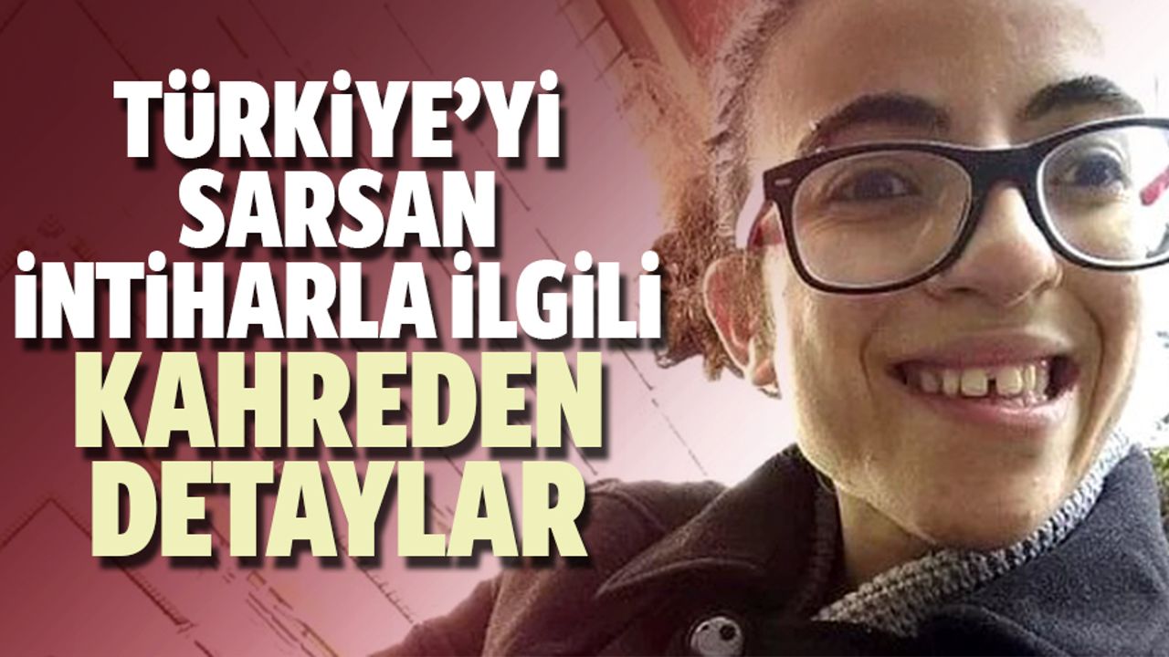 Türkiye’yi sarsan intiharla ilgili kahreden detaylar
