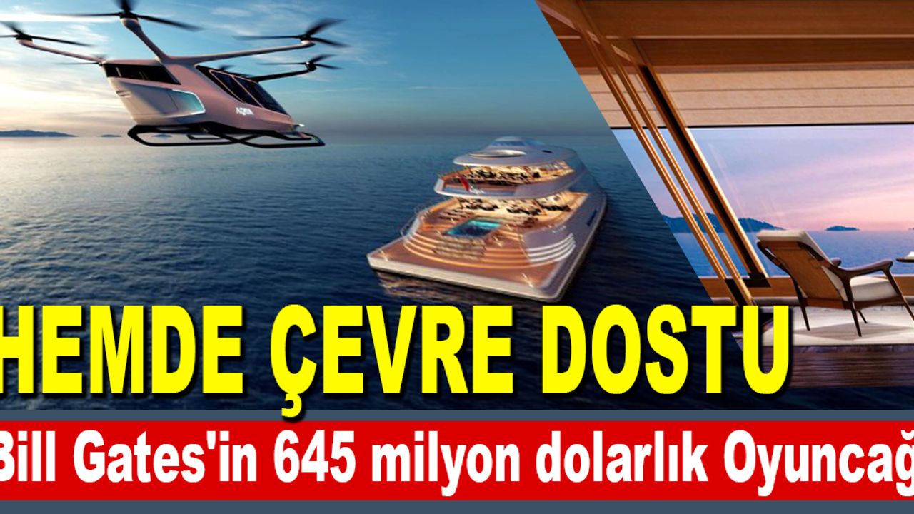 Bill Gates'in 645 milyon dolarlık