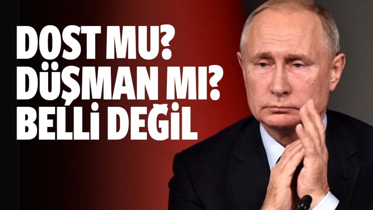 Dost mu? Düşman mı? Belli değil