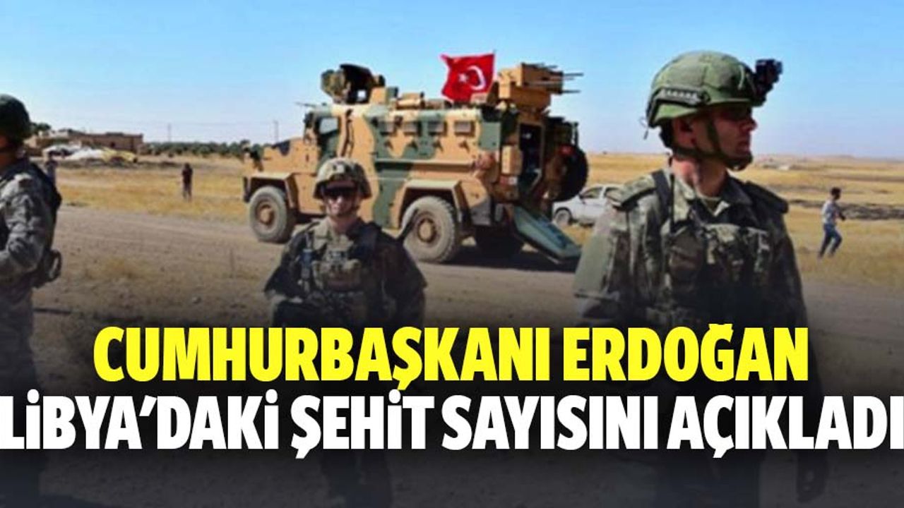 Erdoğan, Libya'daki şehit sayısını açıkladı