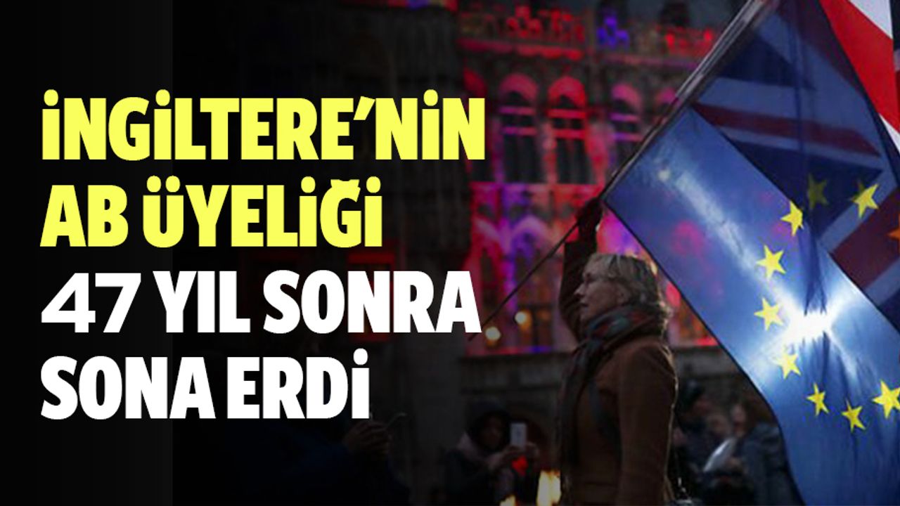 İngiltere'nin AB üyeliği 47 yıl sonra sona erdi